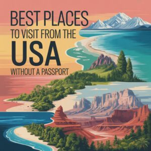 Best Places to Visit from the USA Without a Passport